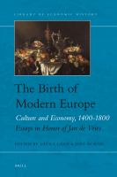 The Birth of Modern Europe : Culture and Economy, 1400-1800. Essays in Honor of Jan de Vries.