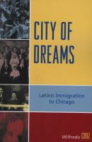 City of dreams : Latino immigration to Chicago /