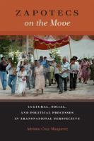 Zapotecs on the move cultural, social, and political processes in transnational perspective /