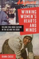 Winning women's hearts and minds : selling Cold War culture in the US and the USSR /