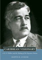 Caribbean visionary A.R.F. Webber and the making of the Guyanese nation /