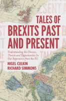 Tales of Brexits Past and Present : Understanding the Choices, Threats and Opportunities in Our Separation from the EU.