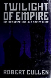 Twilight of empire : inside the crumbling Soviet bloc /