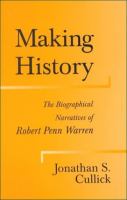 Making history : the biographical narratives of Robert Penn Warren /