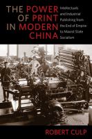 The power of print in modern China : intellectuals and industrial publishing from the end of empire to Maoist state socialism /