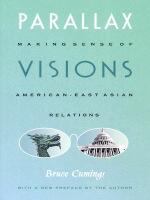 Parallax Visions Making Sense of American-East Asian Relations at the End of the Century /