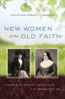 New Women of the Old Faith : Gender and American Catholicism in the Progressive Era.