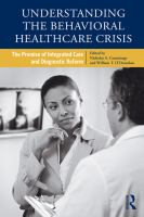 Understanding the Behavioral Healthcare Crisis : The Promise of Integrated Care and Diagnostic Reform.