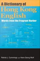 A dictionary of Hong Kong English : words from the fragrant harbor /