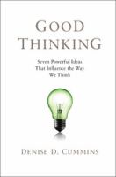 Good thinking : seven powerful ideas that influence the way we think /