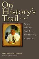 On history's trail speeches and essays by the Texas State Historian, 2009-2012 /