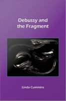 Debussy and the Fragment.