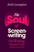 The soul of screenwriting : on writing, dramatic truth, and knowing yourself /
