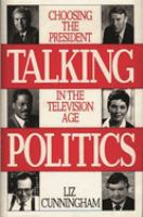 Talking politics : choosing the president in the television age /