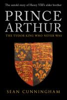 Prince Arthur : the Tudor king who never was /