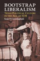 Bootstrap liberalism : Texas political culture in the age of FDR /