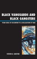 Black Vanguards and Black Gangsters : From Seeds of Discontent to a Declaration of War.