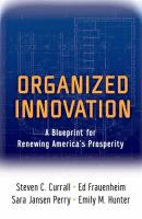 Organized innovation : a blueprint for renewing America's prosperity /