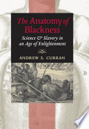 The Anatomy of Blackness : Science and Slavery in an Age of Enlightenment.