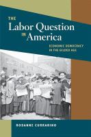 The labor question in America : economic democracy in the Gilded Age /