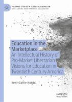 Education in the Marketplace An Intellectual History of Pro-Market Libertarian Visions for Education in Twentieth Century America /