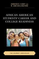 African American Students’ Career and College Readiness : The Journey Unraveled.