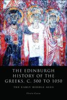 The Edinburgh History of the Greeks, c. 500 to 1050 : The Early Middle Ages.