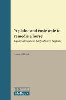 "A plaine and easie waie to remedie a horse" equine medicine in early modern England /