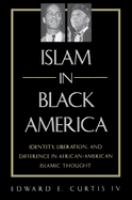 Islam in Black America : identity, liberation, and difference in African-American Islamic thought /