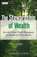 The stewardship of wealth successful private wealth management for investors and their advisors /