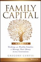 Family Capital : Working with Wealthy Families to Manage Their Money Across Generations.