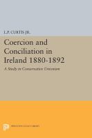 Coercion and conciliation in Ireland, 1880-1892 : a study in conservative unionism.