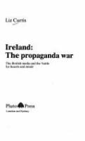 Ireland, the propaganda war : the media and the "battle for hearts and minds" /