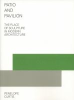 Patio and pavilion : the place of sculpture in modern architecture /