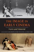 The Image in Early Cinema : Form and Material.