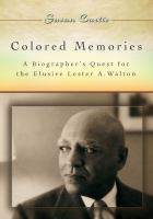 Colored memories a biographer's quest for the elusive Lester A. Walton /