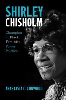Shirley Chisholm : champion of Black feminist power politics /