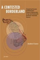 A contested borderland :$b competing Russian and Romanian visions of Bessarabia in the second half of the 19th and early 20th Century /