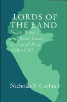 Lords of the land : sugar, wine, and Jesuit estates of coastal Peru, 1600-1767 /