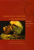 Francesca Caccini at the Medici court music and the circulation of power /