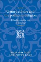 Gentry culture and the politics of religion Cheshire on the eve of civil war /