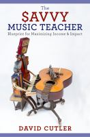 The savvy music teacher blueprint for maximizing income and impact /