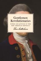 Gentlemen revolutionaries : power and justice in the new American republic /