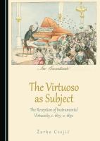 The Virtuoso as Subject : The Reception of Instrumental Virtuosity, c. 1815-c. 1850.