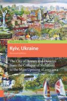 Kyiv, Ukraine : the city of domes and demons from the collapse of socialism to the mass uprising of 2013-2014 /