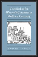 The Scribes For Women's Convents in Late Medieval Germany.