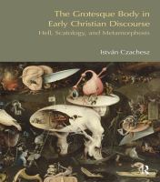 The Grotesque Body in Early Christian Discourse : Hell, Scatology and Metamorphosis.