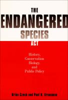 The Endangered Species Act history, conservation biology, and public policy /