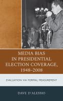 Media bias in presidential election coverage, 1948-2008 evaluation via formal measurement /