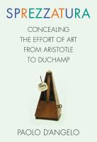 Sprezzatura : Concealing the Effort of Art from Aristotle to Duchamp.